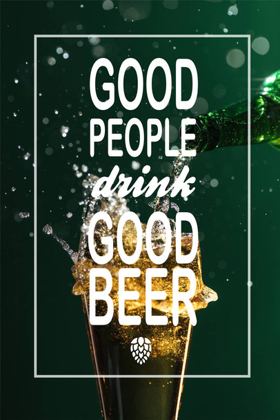 pouring beer into glass with splash near good people drink good beer lettering on green background - Photo, Image
