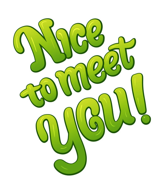 Nice to meet you communication sticker lettering. Speech bubble words. Comic style cartoon vector typographic pop-art inscription. Bright green volume font maybe for card - Vector, Image