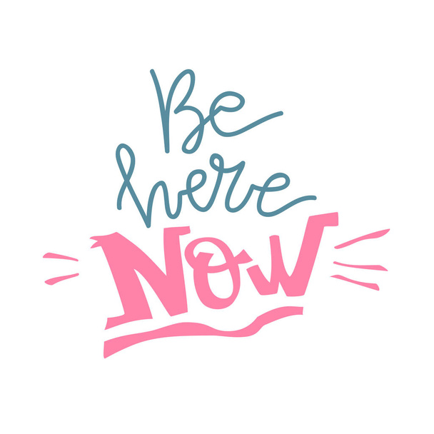 Lifestyle motivation vector lettering. Be here now. Flat minimalist style. - Vector, Image