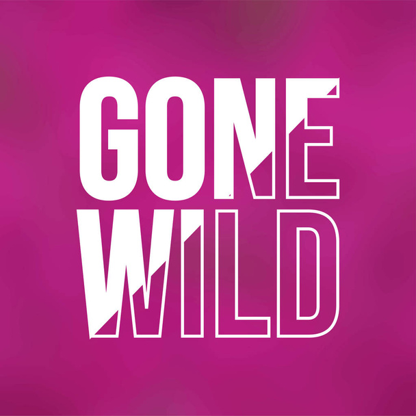 gone wild. Life quote with modern background vector - Vector, Image