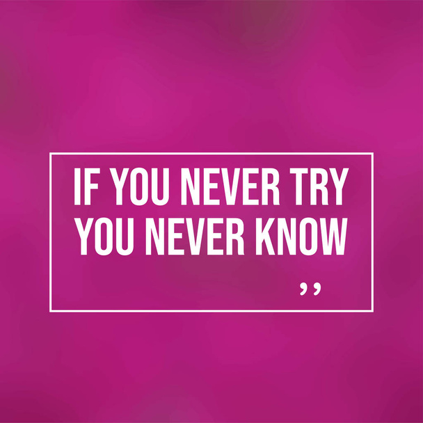if you never try you never know. Motivation quote with modern background vector - Vector, Image