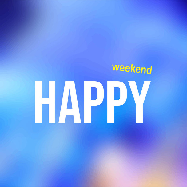 happy weekend. Life quote with modern background vector - Vector, Image