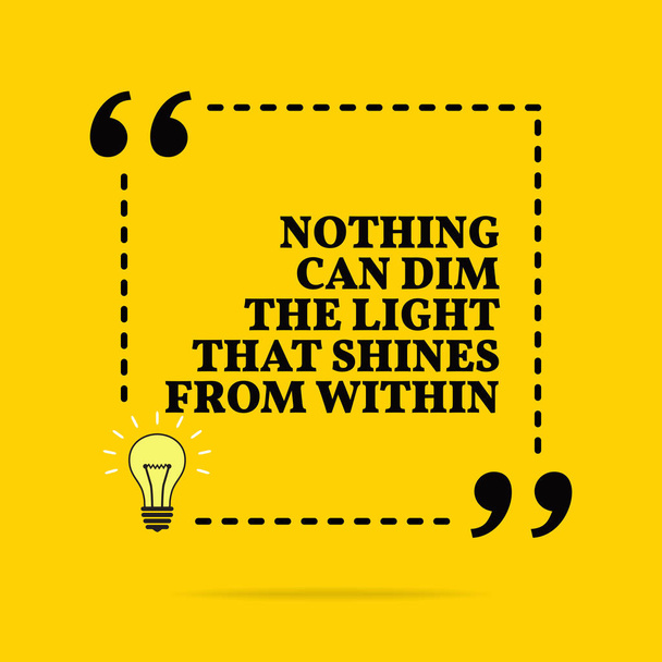 Inspirational motivational quote. Nothing can dim the light that - Vector, Image