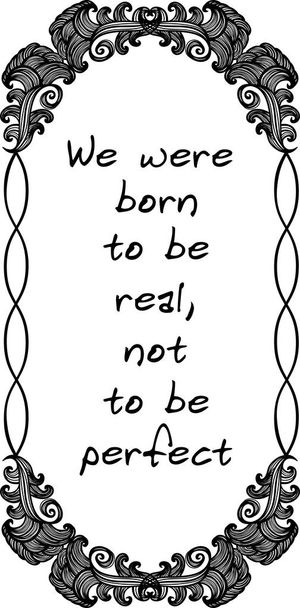 Synnyimme olemaan todellisia, emme täydellisiä.
. - Vektori, kuva