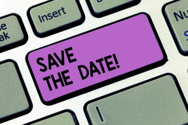 Writing note showingSave The Date. Business photo showcasing Systematized events Scheduled activity Recorded Filed Keyboard key Intention to create computer message pressing keypad idea. - Photo, Image