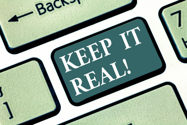 Text sign showing Keep It Real. Conceptual photo Be yourself honest authentic genuine tell the truth always Keyboard key Intention to create computer message pressing keypad idea. - Photo, Image