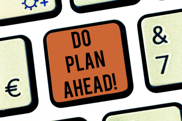 Text sign showing Do Plan Ahead. Conceptual photo Planning steps for obtaining success planning schedule Keyboard key Intention to create computer message pressing keypad idea. - Photo, Image
