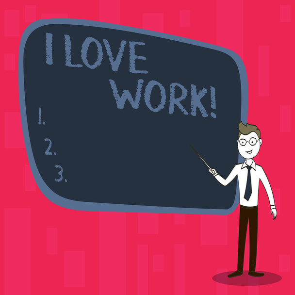 Texto de escritura I Love Work. Concepto significado Ser feliz satisfecho con el trabajo Hacer lo que más te gusta
. - Foto, Imagen