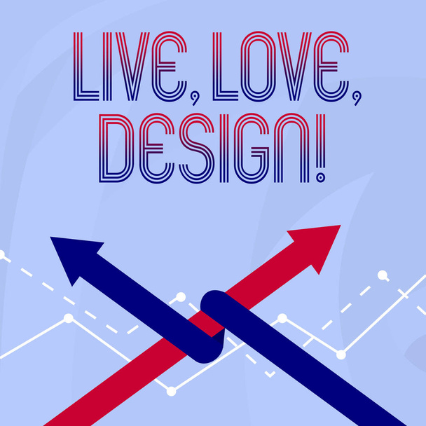 Käsitteellinen käsin kirjoittaminen osoittaa Live Love Design. Business valokuva esittelee Olemassa arkuus Luo intohimo halu
. - Valokuva, kuva