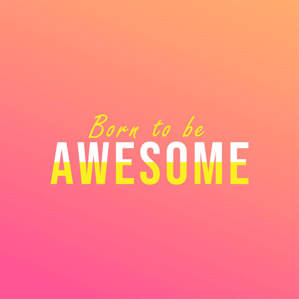 born to be awesome. Life quote with modern background vector - Vector, Image