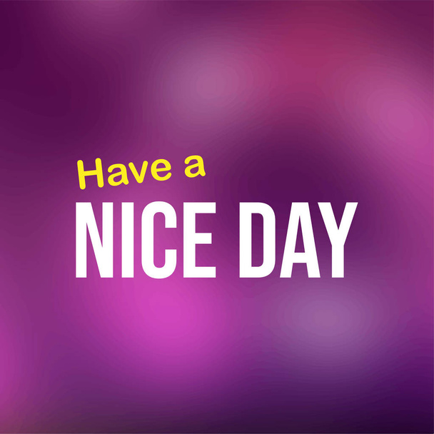 Have a nice day. Life quote with modern background vector - Vector, Image