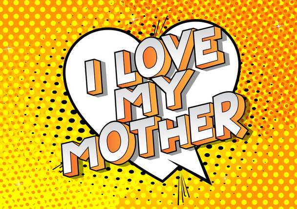 I Love My Mother - Vector illustrated comic book style phrase on abstract background. - Vector, Image