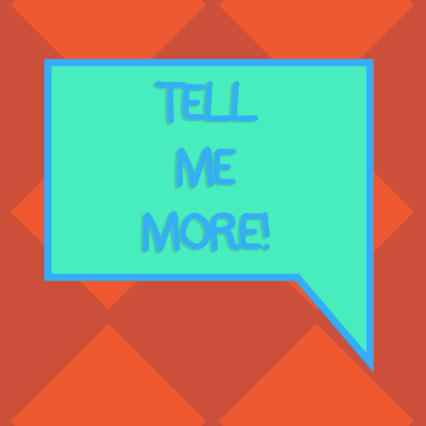 Handwriting text Tell Me More. Concept meaning Elaborate your business thoughts further for assistance Blank Rectangular Color Speech Bubble with Border photo Right Hand. - Photo, Image