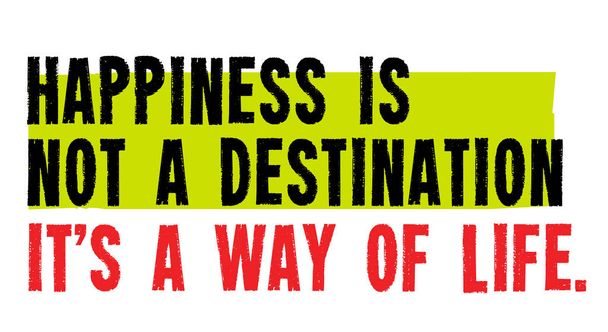 Happiness Is Not A Destination. It Is A Way Of Life motivation quote - Διάνυσμα, εικόνα