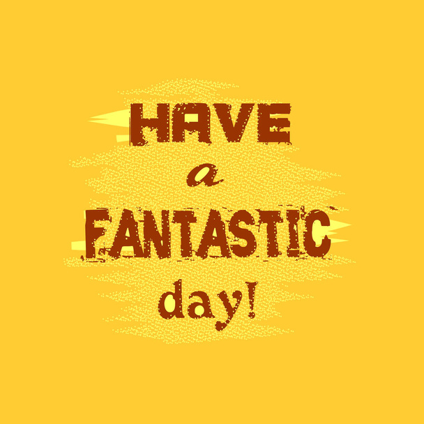 "Have a fantastic day", hand drawn lettering on yellow background. Calligraphy illustration. - Vector, Image