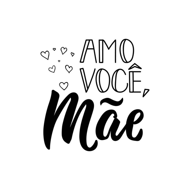 Love you Mom in Portuguese. Lettering. Ink illustration. Modern brush calligraphy. Amo voce, Mae - Vector, Image