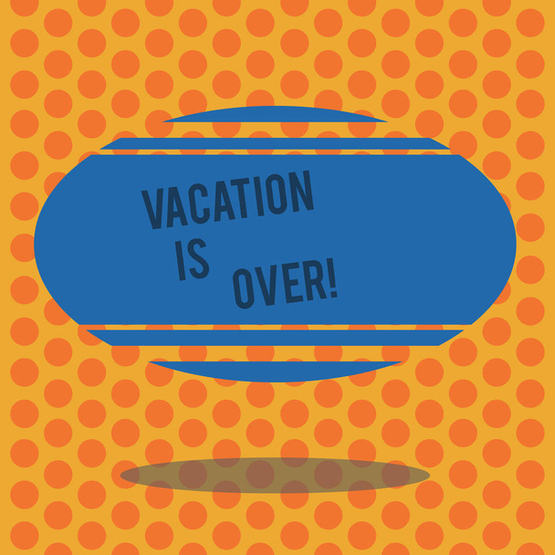 Writing note showing Vacation Is Over. Business photo showcasing End of break good memories from trips and relaxing time Blank Color Oval Shape with Horizontal Stripe Floating and Shadow. - Photo, Image