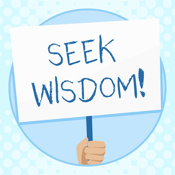 Conceptual hand writing showing Seek Wisdom. Business photo text ability to think act using knowledge experience understanding Hand Holding Placard Supported by Handle Social Awareness. - Photo, Image