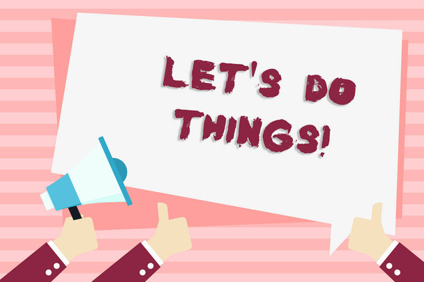 Handwriting text Let S Do Things. Concept meaning Try something new find happiness mastering it by practice Hand Holding Megaphone and Other Two Gesturing Thumbs Up with Text Balloon. - Photo, Image