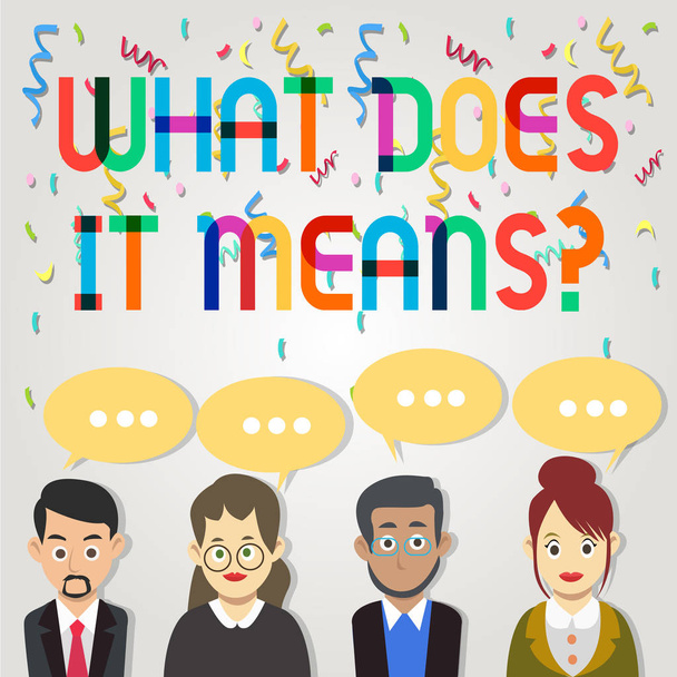 Text sign showing What Does It Means Question. Conceptual photo asking meaning something said and do not understand Group of Business People with Blank Color Chat Speech Bubble with Three Dots. - Photo, Image