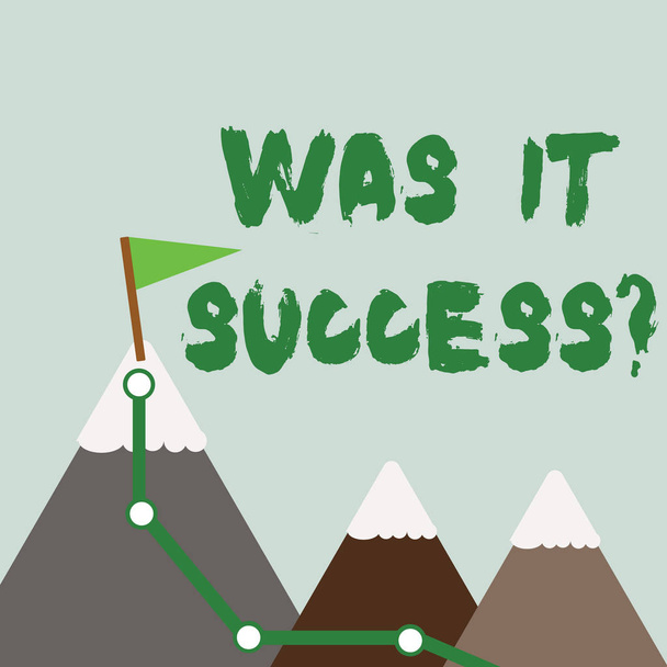 Text sign showing Was It Successquestion. Conceptual photo Happy feeling after achieving success in life Three Mountains with Hiking Trail and White Snowy Top with Flag on One Peak. - Photo, Image