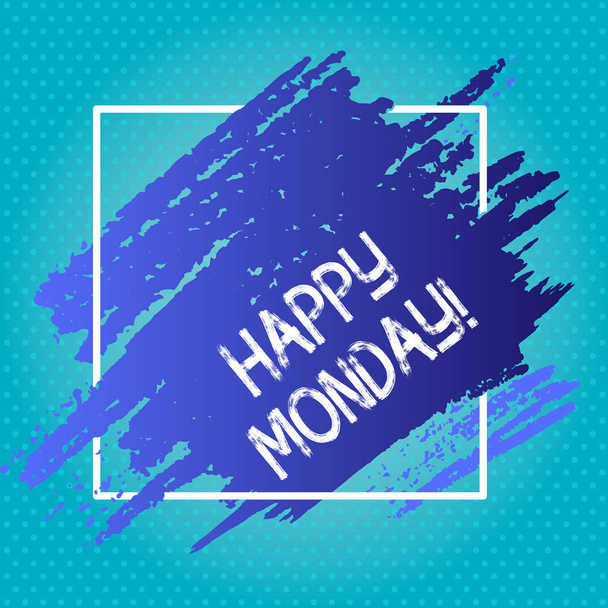 Handschrift Text Schreiben Happy Monday. Konzept bedeutet, dass die neue Woche mit blauer Farbe im quadratischen Linienrahmen beginnt. texturierte Flecken mit Leerraum. - Foto, Bild