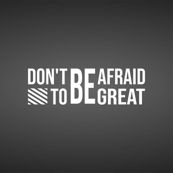 Não tenha medo de ser grande. citação bem sucedida com vetor de fundo moderno - Vetor, Imagem