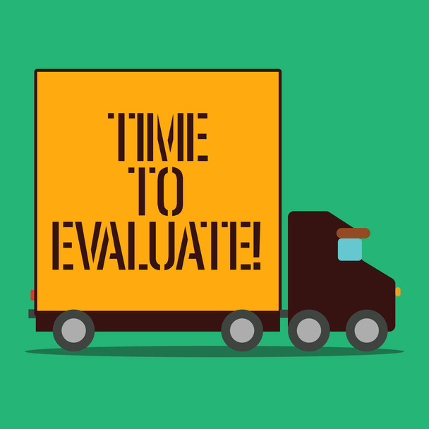 Text sign showing Time To Evaluate. Conceptual photo determine set value amount of appraise judge or determine Delivery Lorry Truck with Blank Covered Back Container to Transport Goods. - Photo, Image