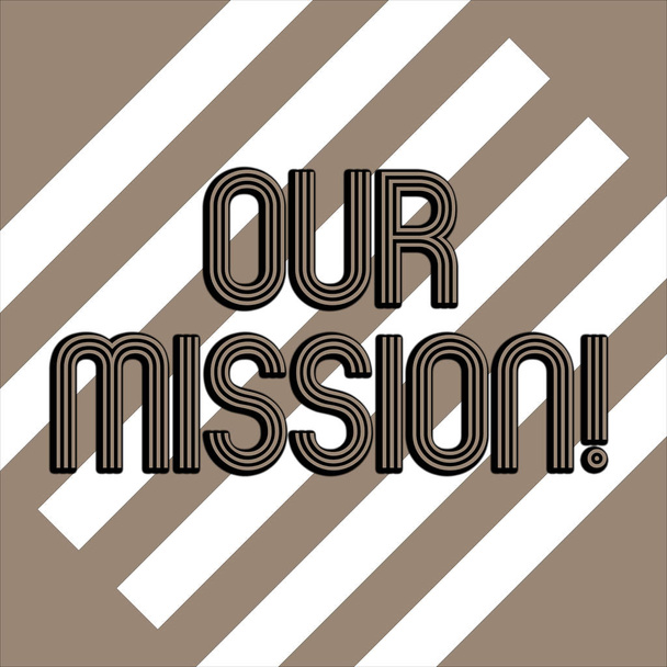 Conceptual hand writing showing Our Mission. Business photo showcasing serves as clear guide for choosing current and future goals White and Brown Stripes Alternately on Chocolate Background. - Photo, Image
