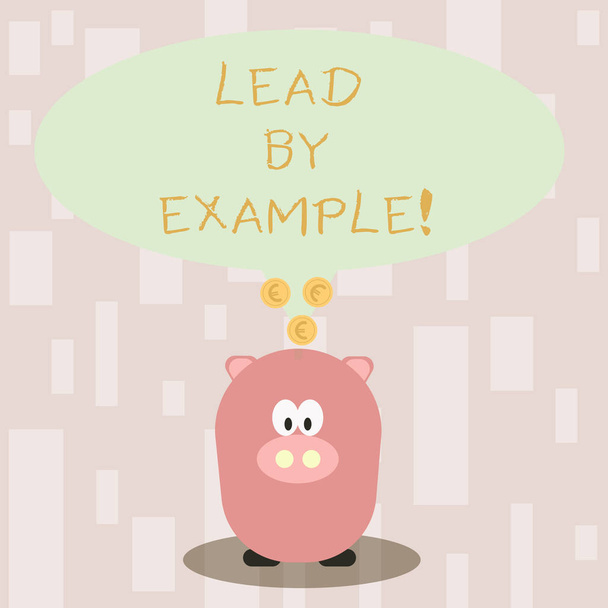 Handwriting text Lead By Example. Concept meaning you become demonstrating others want to follow for your actions Color Speech Bubble with Gold Euro Coins on its Tail Pointing to Piggy Bank. - Photo, Image
