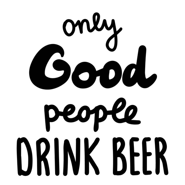 Alleen goede mensen drinken bier hand getekend belettering met cartoon font - Vector, afbeelding