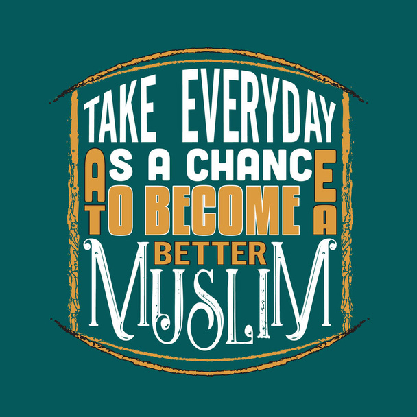 Citation musulmane. Prenez tous les jours comme une chance de devenir un meilleur musulman. - Vecteur, image