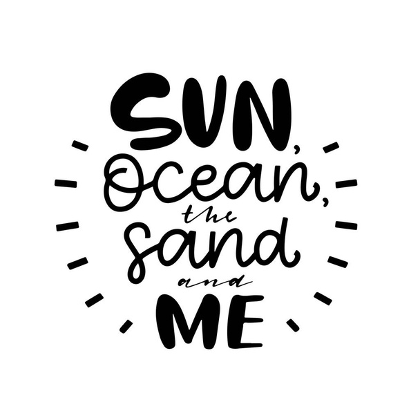 Sun, ocean. sand and me. Modern hand drawn lettering. Hand-painted inscription. Motivational calligraphy poster. - ベクター画像