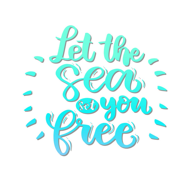 Let the sea set you free card. Beautiful quote about sea.  Ink illustration. Modern brush calligraphy. Summer quote. Lettering for t-shirt print. - Vektör, Görsel