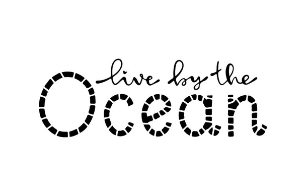 live by the Ocean. Modern hand drawn lettering. Hand-painted inscription. Motivational calligraphy poster. - Vektor, obrázek