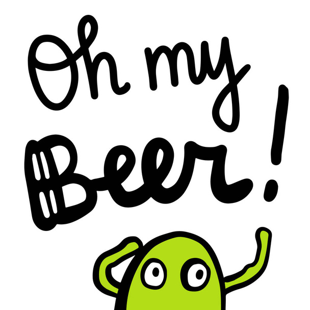 Oh my beer hand drawn lettering with cute monster cartoon style - Vector, Image