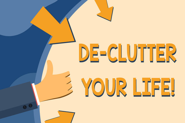 Text sign showing De Clutter Your Life. Conceptual photo remove unnecessary items from untidy or overcrowded places Hand Gesturing Thumbs Up and Holding on Blank Space Round Shape with Arrows. - Photo, Image