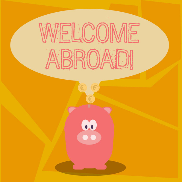 Conceptual hand writing showing Welcome Aboard. Business photo showcasing on board as on ship train or plane captain welcoming Speech Bubble with Coins on its Tail Pointing to Piggy Bank. - Photo, Image