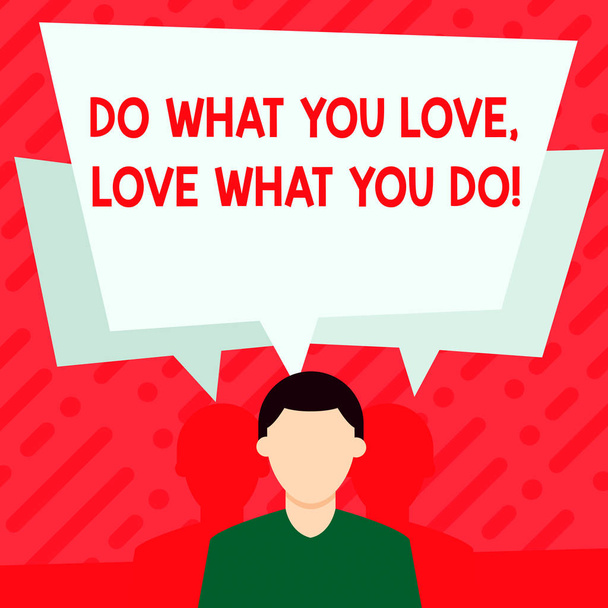 Word writing text Do What You Love Love What You Do. Business concept for you able doing stuff you enjoy it to work in better places then Faceless Man has Two Shadows Each has Their Own Speech Bubble - Photo, Image