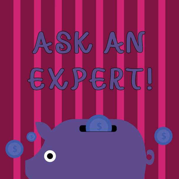 Conceptual hand writing showing Ask An Expert. Business photo showcasing confirmation that have read understand and agree with guidelines Piggy Money Bank and Coins with Dollar Currency Sign on Slit. - Photo, Image