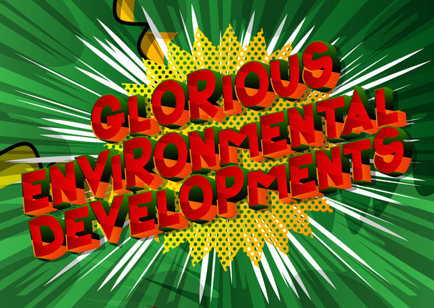 Glorious Environmental Developments - Vector illustré bande dessinée style phrase sur fond abstrait
. - Vecteur, image