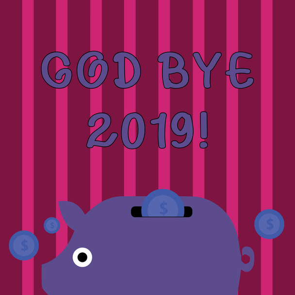 Conceptual hand writing showing God Bye 2019. Business photo showcasing express good wishes when parting or at the end of last year Piggy Money Bank and Coins with Dollar Currency Sign on Slit. - Photo, Image