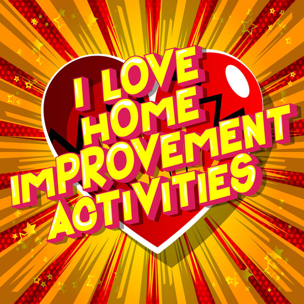 I Love lakásfelújítás tevékenységek-Vector illusztrált képregény stílusú mondat az absztrakt háttér. - Vektor, kép