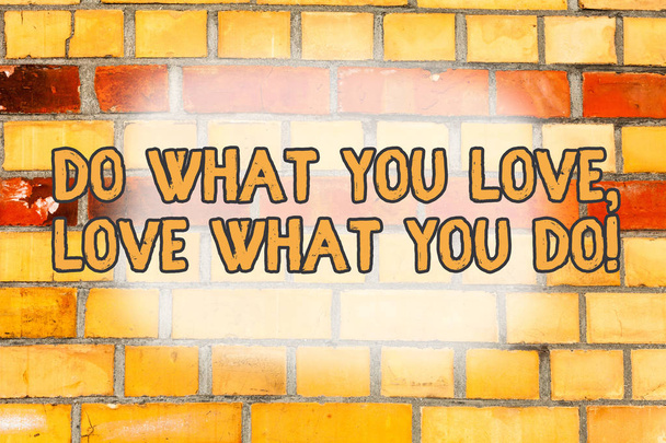 Escrevendo nota mostrando Do What You Love Love What You Do. Foto de negócios mostrando você capaz de fazer coisas que você gosta de trabalhar em lugares melhores, em seguida, Brick Wall arte como Graffiti chamada motivacional escrito
 - Foto, Imagem