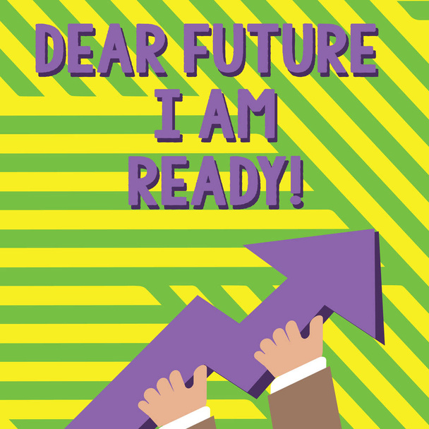 Text sign showing Dear Future I Am Ready. Conceptual photo state action situation being fully prepared photo of Hand Holding Colorful Huge 3D Arrow Pointing and Going Up. - Photo, Image