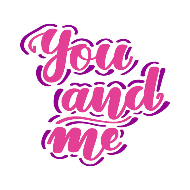 You and me. Romantic handwritten lettering isolated on white background. Vector illustration for posters, cards, print on t-shirts and much more. - Vektor, obrázek