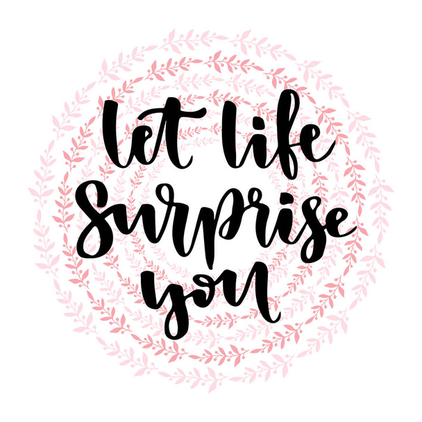 Inspirational and motivational handwritten calligraphy. Vector calligraphic on creative backdrop. Let life surprise you - Vektor, obrázek
