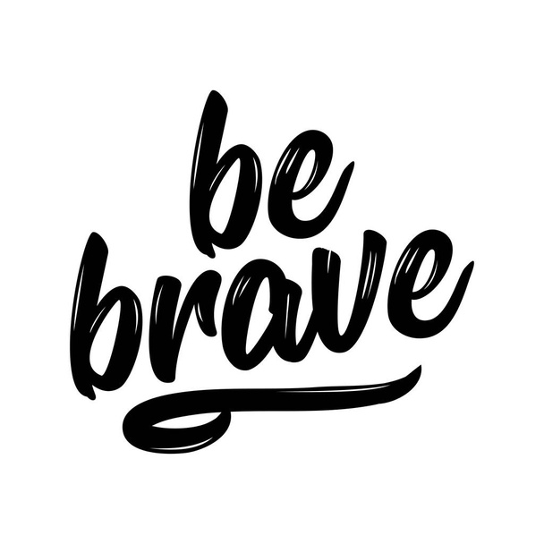 be brave - lovely lettering calligraphy quote. Handwritten wisdom greeting card. Motivation poster. Modern vector design. - Вектор,изображение