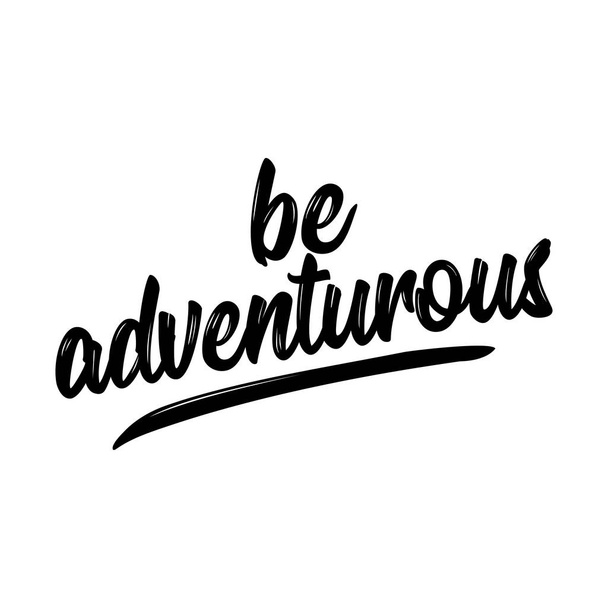 Be Adventurous - lovely lettering calligraphy quote. Handwritten wisdom greeting card. Motivation poster. Modern vector design. - Vektor, kép