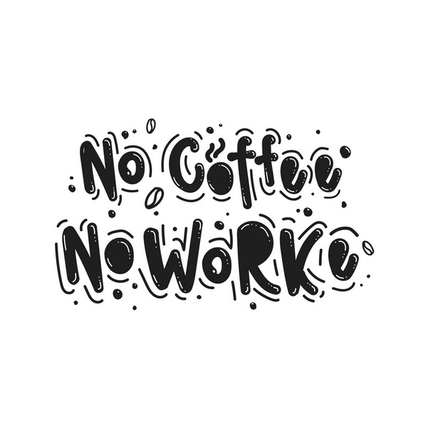 Нет кофе - нет работы с чашкой горячего кофе
 - Вектор,изображение